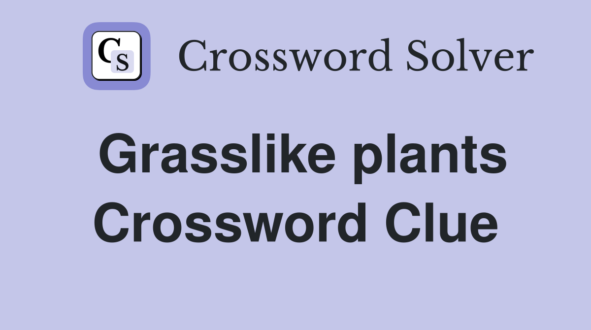 Grasslike plants. Crossword Clue Answers Crossword Solver